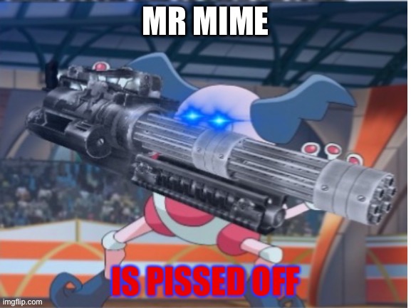 Angry Mime | MR MIME IS PISSED OFF | image tagged in angry mime | made w/ Imgflip meme maker