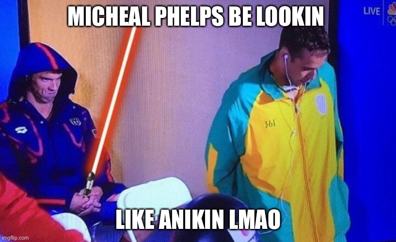 MICHEAL PHELPS BE LOOKIN; LIKE ANIKIN LMAO | made w/ Imgflip meme maker