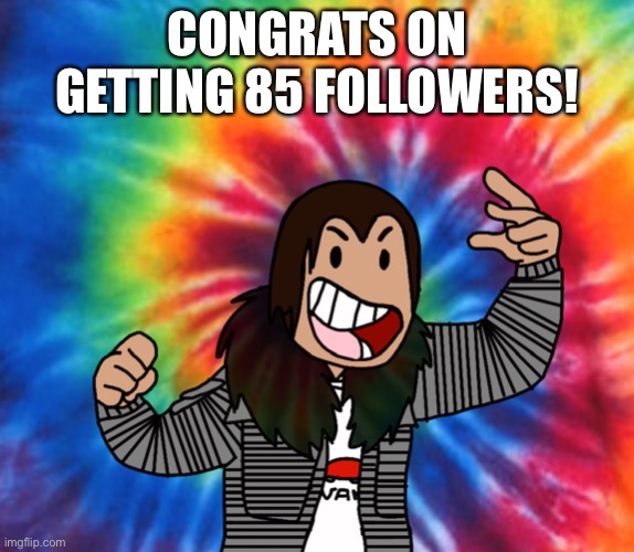 Iaintacamel | CONGRATS ON GETTING 85 FOLLOWERS! | image tagged in thot | made w/ Imgflip meme maker