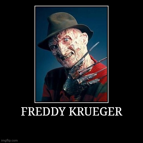 Freddy Krueger | image tagged in demotivationals,freddy krueger | made w/ Imgflip demotivational maker