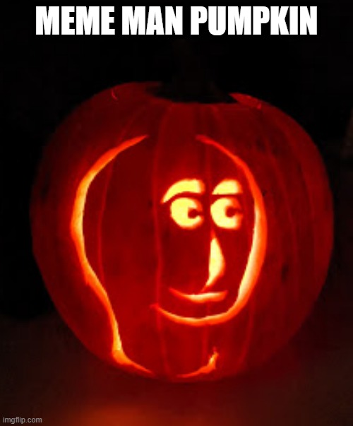 pumpkin meme man | MEME MAN PUMPKIN | image tagged in pumpkin,meme,man,stonks,not stonks | made w/ Imgflip meme maker