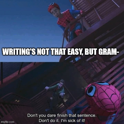 Peter B. Parker is tired of Grammarly's ads. | WRITING'S NOT THAT EASY, BUT GRAM- | image tagged in spider-verse meme,grammarly,fun | made w/ Imgflip meme maker