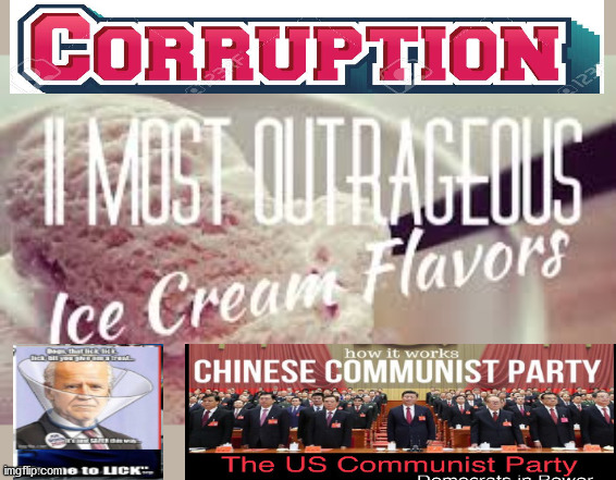 Bidens ICE Cream flavor - Corruption....one scoop or two? | image tagged in corruption,biden,election,trump,whereshunter | made w/ Imgflip meme maker