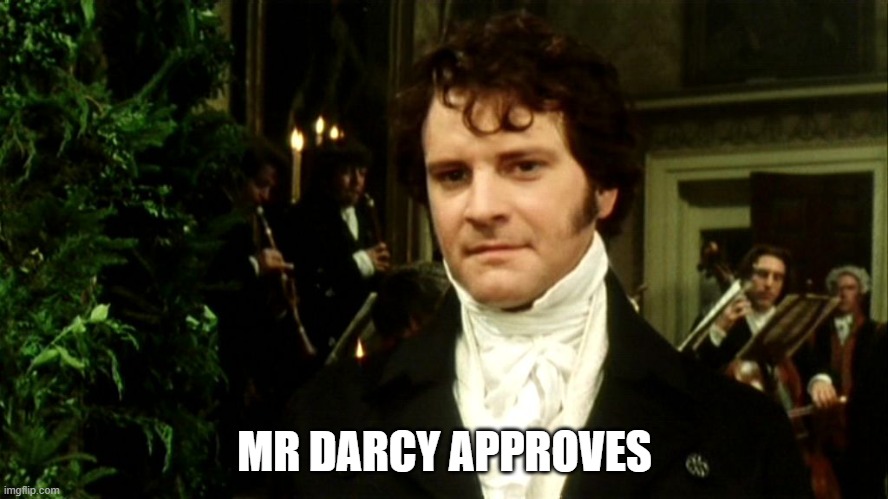 Mr Darcy Approves | MR DARCY APPROVES | image tagged in darcy | made w/ Imgflip meme maker