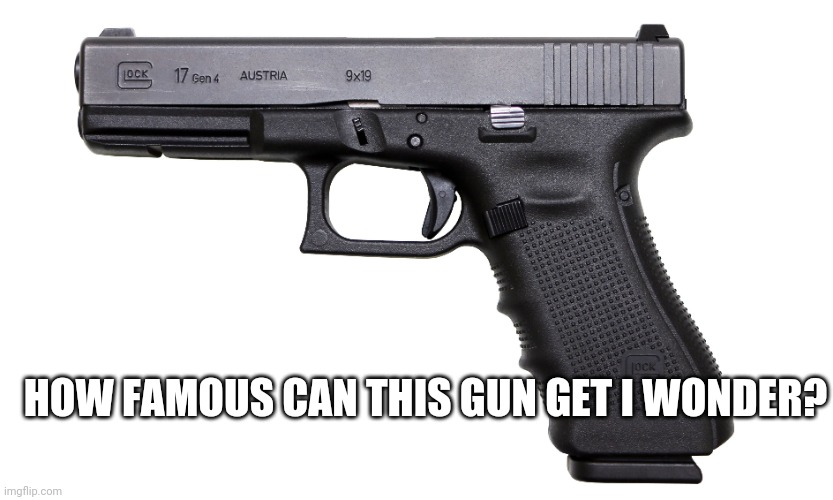 I hate charts | HOW FAMOUS CAN THIS GUN GET I WONDER? | image tagged in i,hate,charts | made w/ Imgflip meme maker