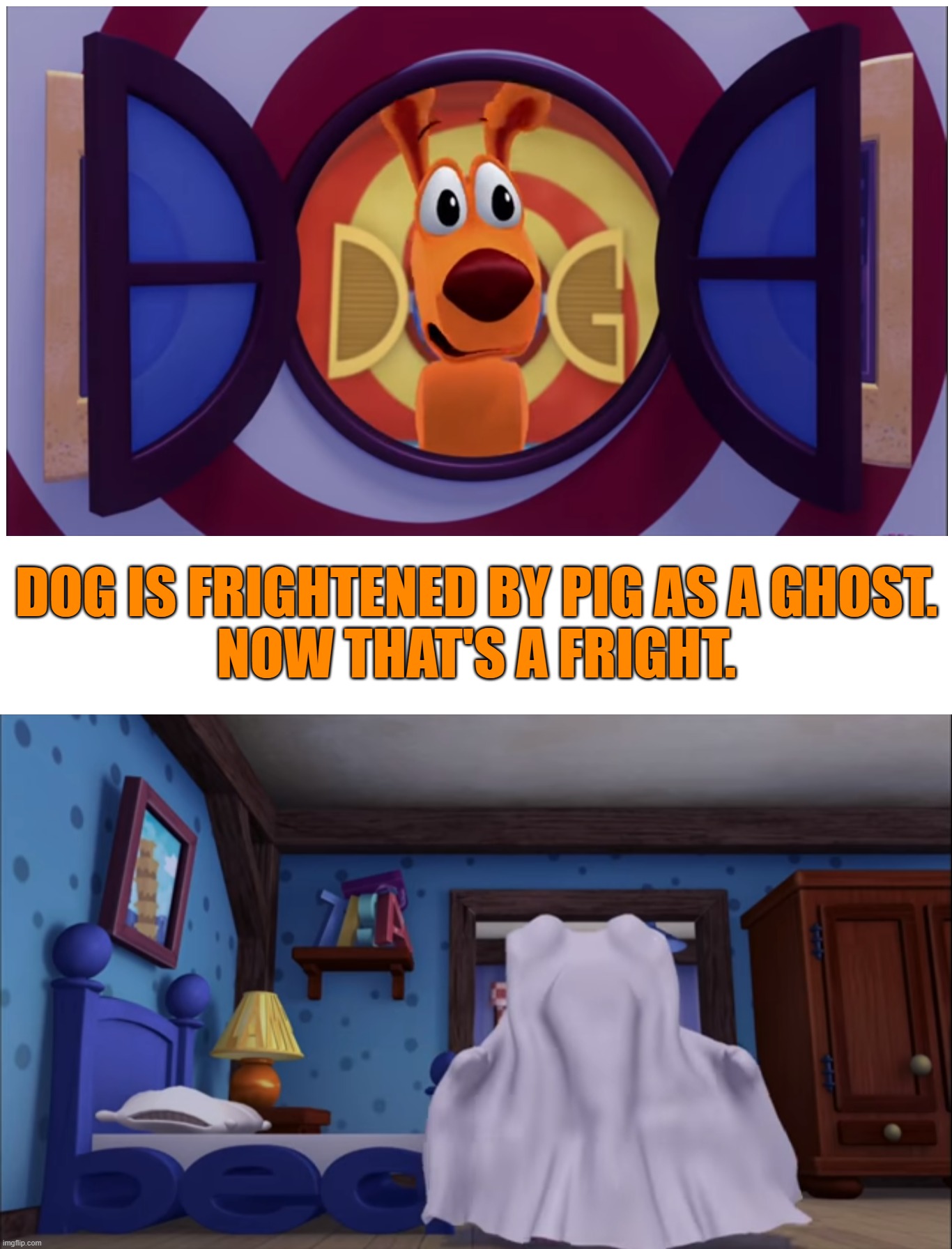 DOG IS FRIGHTENED BY PIG AS A GHOST.
NOW THAT'S A FRIGHT. | image tagged in wordworld,frightened,ghosts,halloween | made w/ Imgflip meme maker