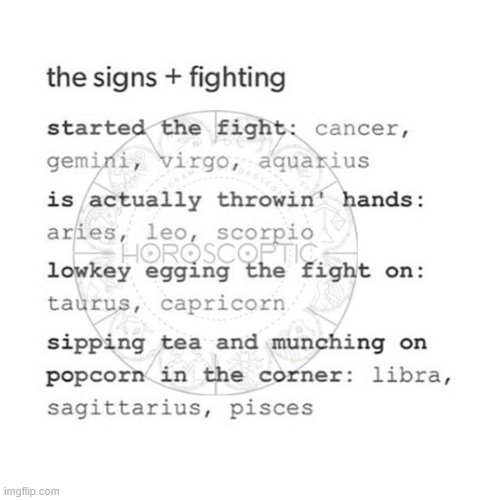 omg yes XD i'd be eating popcorn in the corner lol | image tagged in hahahaha,lol,popcorn,zodiac,signs | made w/ Imgflip meme maker