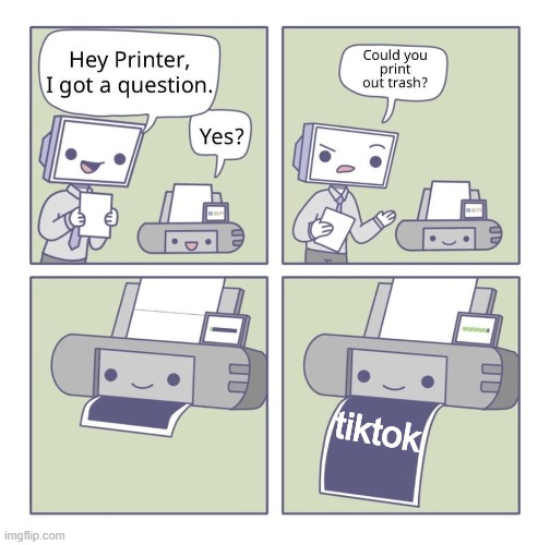 Ha | tiktok | image tagged in can you print out trash | made w/ Imgflip meme maker