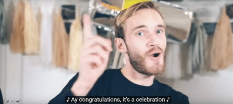 PewDiePie congratulations | image tagged in pewdiepie congratulations | made w/ Imgflip meme maker