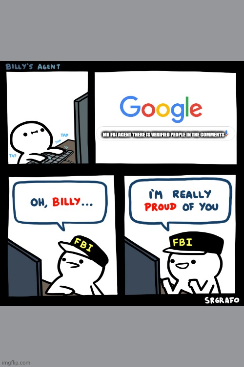 Billy's Agent | MR FBI AGENT THERE IS VERIFIED PEOPLE IN THE COMMENTS | image tagged in billy's agent | made w/ Imgflip meme maker