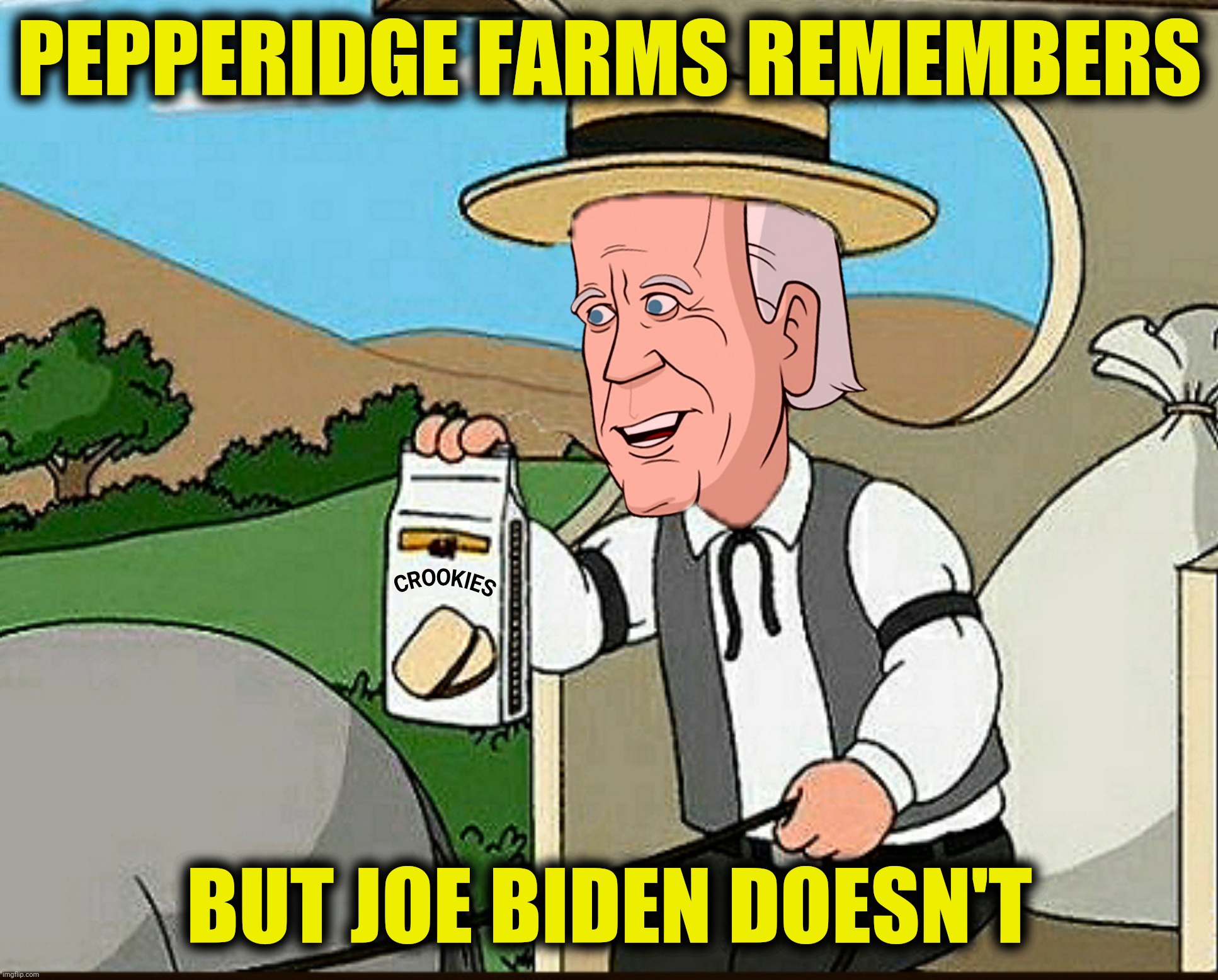Bad Photoshop Sunday presents:  I think I'm Joe Biden and I approve this...uh...you know...this thing! | PEPPERIDGE FARMS REMEMBERS; BUT JOE BIDEN DOESN'T | image tagged in bad photoshop sunday,joe biden,pepperidge farm remembers | made w/ Imgflip meme maker