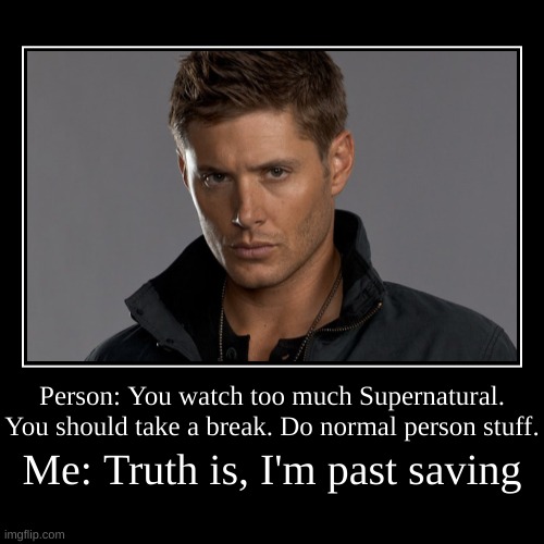 Dean Winchester - Past Saving | image tagged in funny,demotivationals,dean winchester | made w/ Imgflip demotivational maker