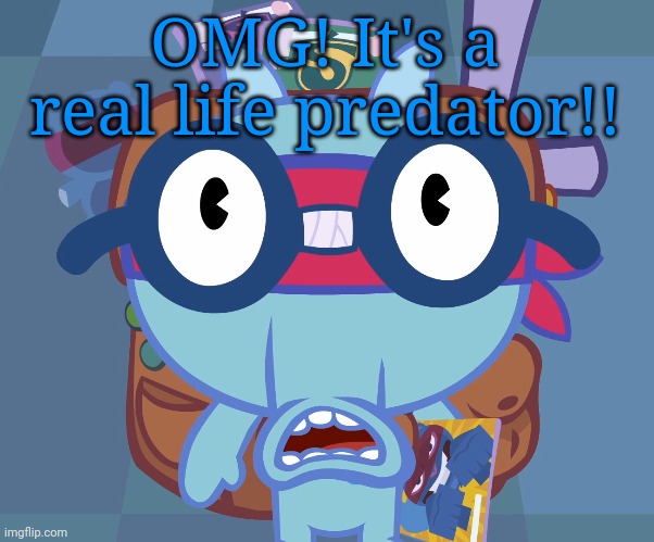 Surprised Sniffles (HTF) | OMG! It's a real life predator!! | image tagged in surprised sniffles htf | made w/ Imgflip meme maker