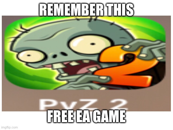 Old | REMEMBER THIS; FREE EA GAME | image tagged in plants vs zombies | made w/ Imgflip meme maker