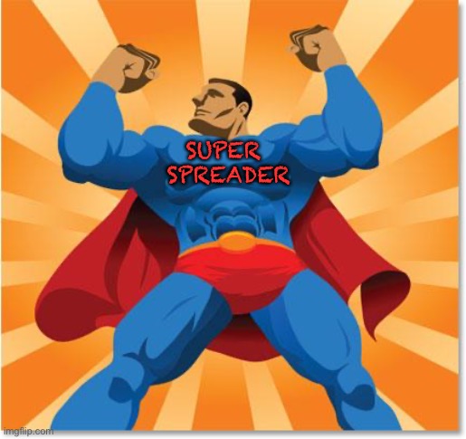 super hero | SUPER 
SPREADER | image tagged in super hero | made w/ Imgflip meme maker