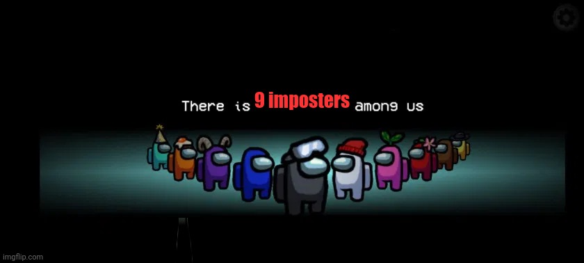 There is___among us | 9 imposters | image tagged in there is___among us | made w/ Imgflip meme maker