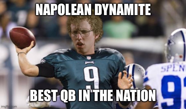 Folean Dynamite | NAPOLEAN DYNAMITE; BEST QB IN THE NATION | image tagged in folean dynamite | made w/ Imgflip meme maker