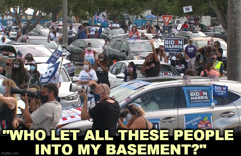 If Trump could count, he wouldn't have gone bankrupt six times. | "WHO LET ALL THESE PEOPLE 
INTO MY BASEMENT?" | image tagged in biden,campaign,crowd,basement | made w/ Imgflip meme maker