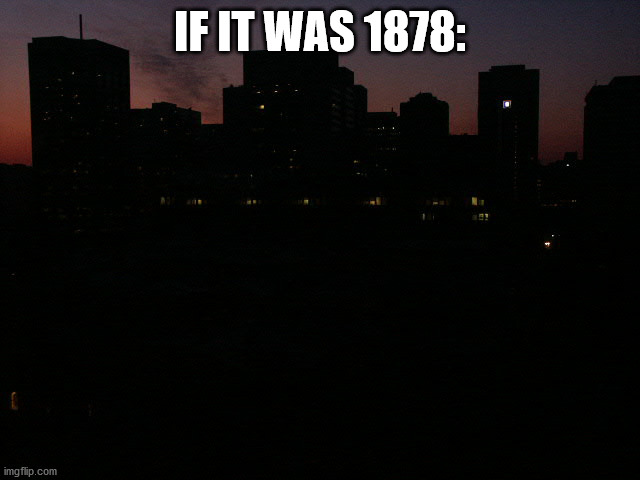 IF IT WAS 1878: | made w/ Imgflip meme maker