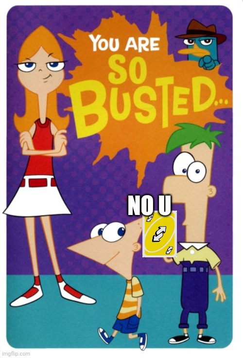 Hmm... | NO U | image tagged in phineas and ferb,uno reverse card | made w/ Imgflip meme maker
