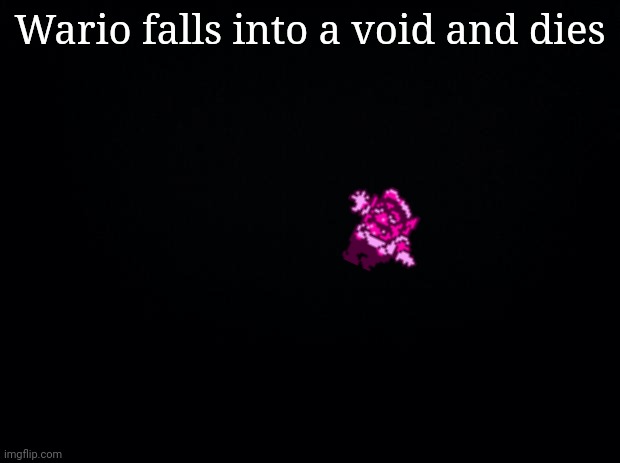 Black background | Wario falls into a void and dies | image tagged in black background | made w/ Imgflip meme maker