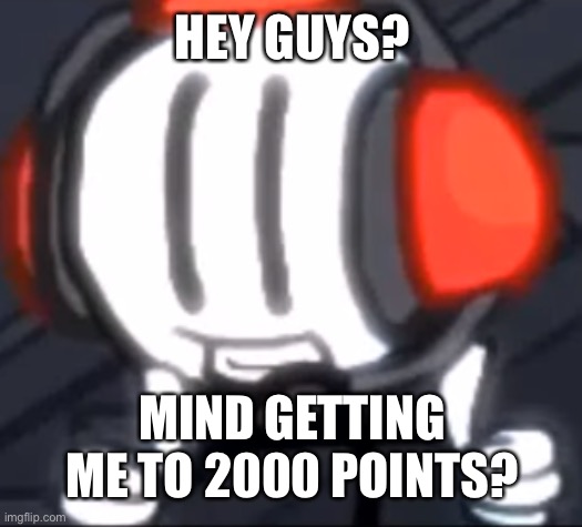 yes it’s me, asdf | HEY GUYS? MIND GETTING ME TO 2000 POINTS? | image tagged in charles thumbs up | made w/ Imgflip meme maker