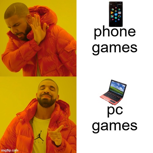 Drake Hotline Bling | phone games; pc games | image tagged in memes,drake hotline bling | made w/ Imgflip meme maker