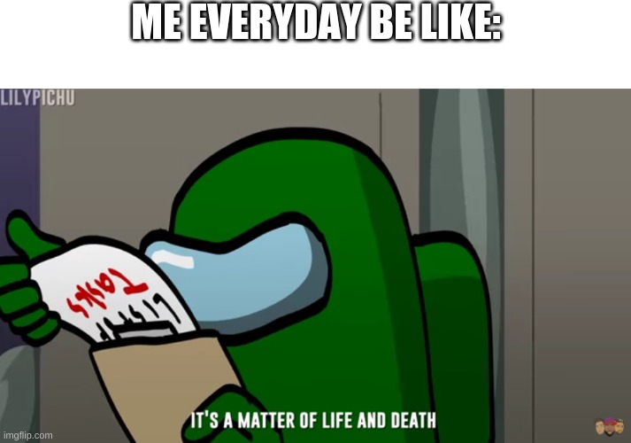 ME EVERYDAY BE LIKE: | made w/ Imgflip meme maker