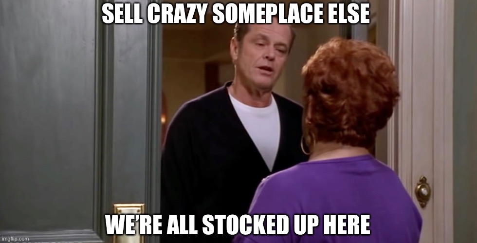Sell Crazy Someplace Else | SELL CRAZY SOMEPLACE ELSE; WE’RE ALL STOCKED UP HERE | image tagged in religion,crazy,jehovah witness | made w/ Imgflip meme maker