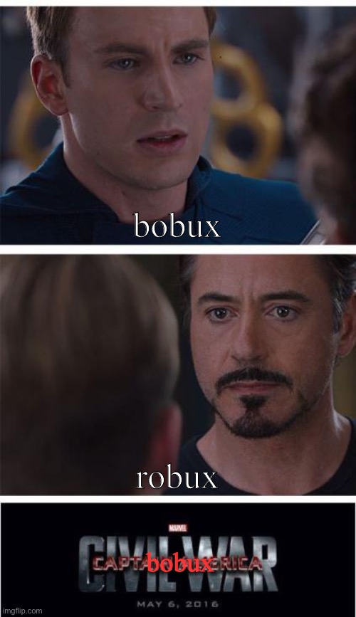 people who want robux but end up in a free bobux game cause they misplelled | bobux; robux; bobux | image tagged in memes,marvel civil war 1 | made w/ Imgflip meme maker