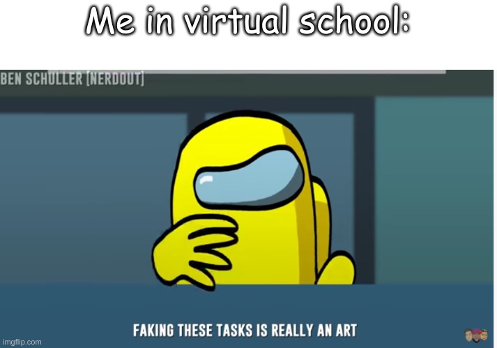 Me in virtual school: | made w/ Imgflip meme maker