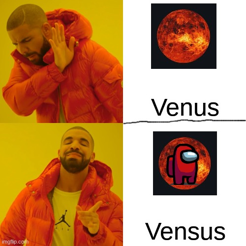 SUS | Venus; Vensus | image tagged in memes,drake hotline bling,among us | made w/ Imgflip meme maker