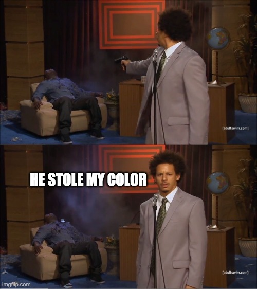 My friends in Among Us be like | HE STOLE MY COLOR | image tagged in memes,who killed hannibal,among us | made w/ Imgflip meme maker