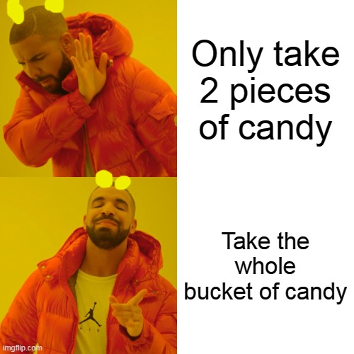 This is every relatable when it comes to the take 2 sign | Only take 2 pieces of candy; Take the whole bucket of candy | image tagged in memes,drake hotline bling,halloween | made w/ Imgflip meme maker