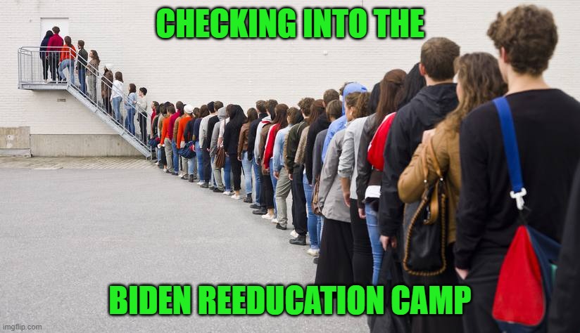 Waiting in line | CHECKING INTO THE BIDEN REEDUCATION CAMP | image tagged in waiting in line | made w/ Imgflip meme maker