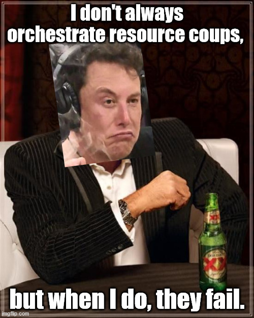 The least interesting man in the world | I don't always orchestrate resource coups, but when I do, they fail. | image tagged in memes,the most interesting man in the world,elon musk,bolivia,mas,politics | made w/ Imgflip meme maker