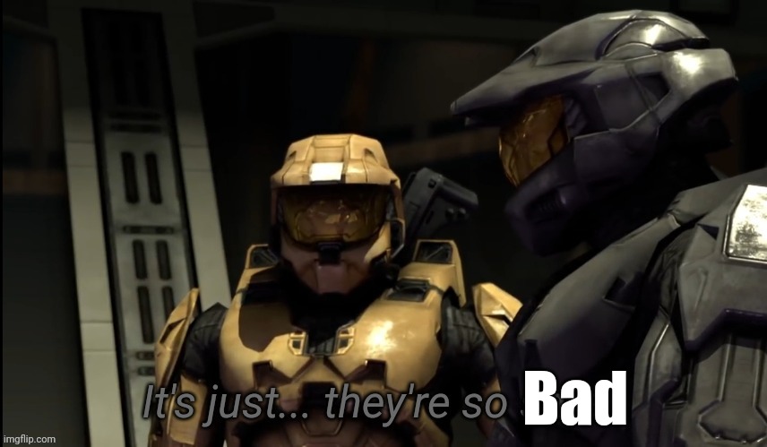 It's just they're so small | Bad | image tagged in it's just they're so small | made w/ Imgflip meme maker
