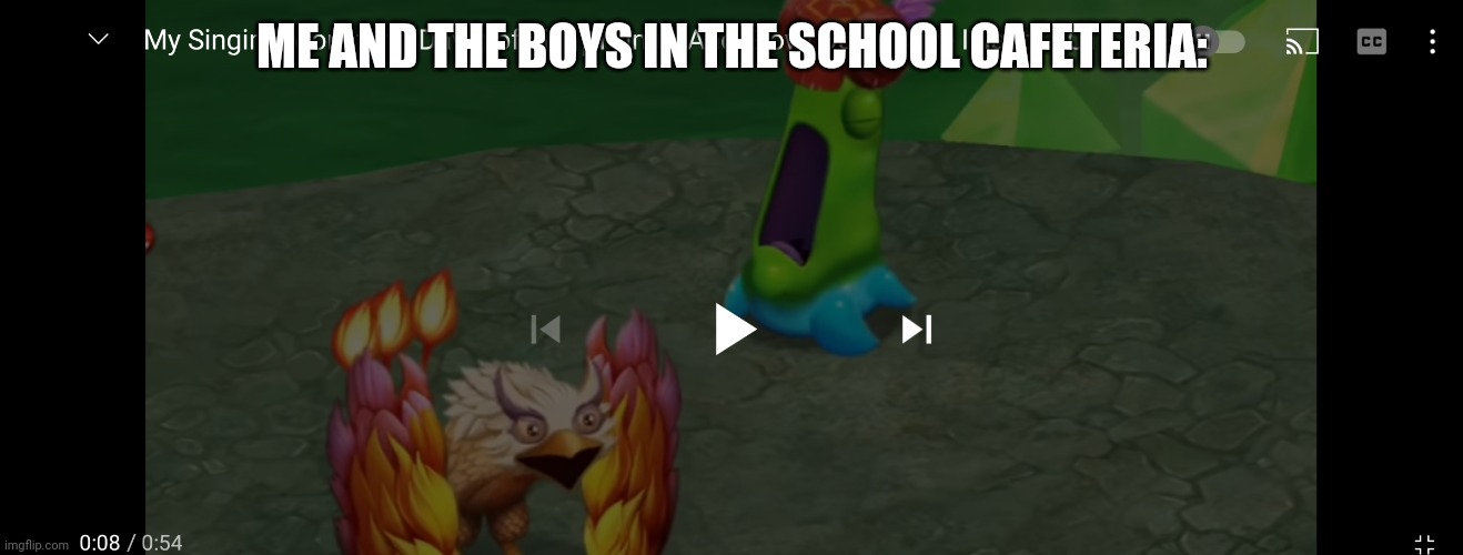 ME AND THE BOYS IN THE SCHOOL CAFETERIA: | made w/ Imgflip meme maker