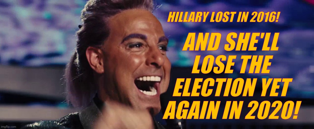 Hunger Games - Caesar Flickerman (Stanley Tucci) | HILLARY LOST IN 2016! AND SHE'LL LOSE THE ELECTION YET AGAIN IN 2020! | image tagged in hunger games - caesar flickerman stanley tucci | made w/ Imgflip meme maker