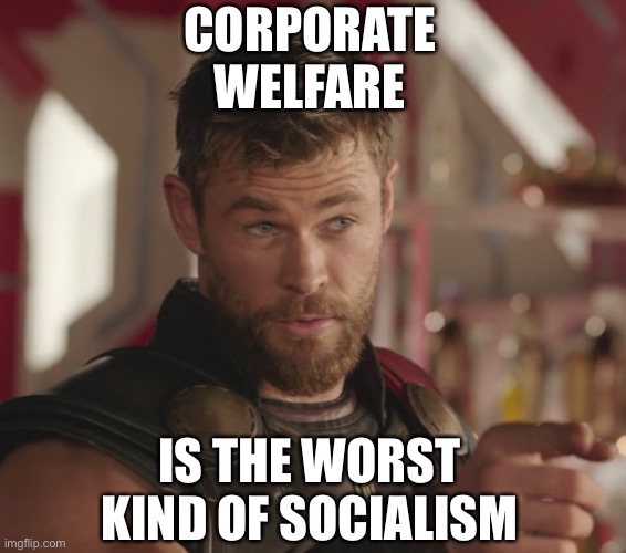 CORPORATE WELFARE IS THE WORST KIND OF SOCIALISM | made w/ Imgflip meme maker