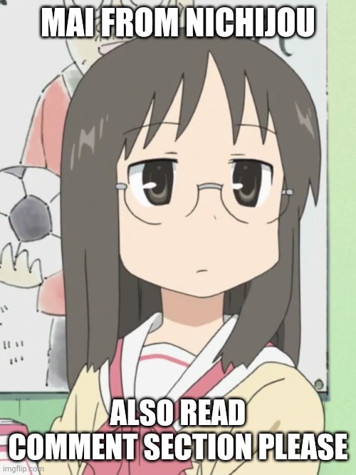 so yeah | MAI FROM NICHIJOU; ALSO READ COMMENT SECTION PLEASE | image tagged in anime,nichijou,mai,goodbye | made w/ Imgflip meme maker