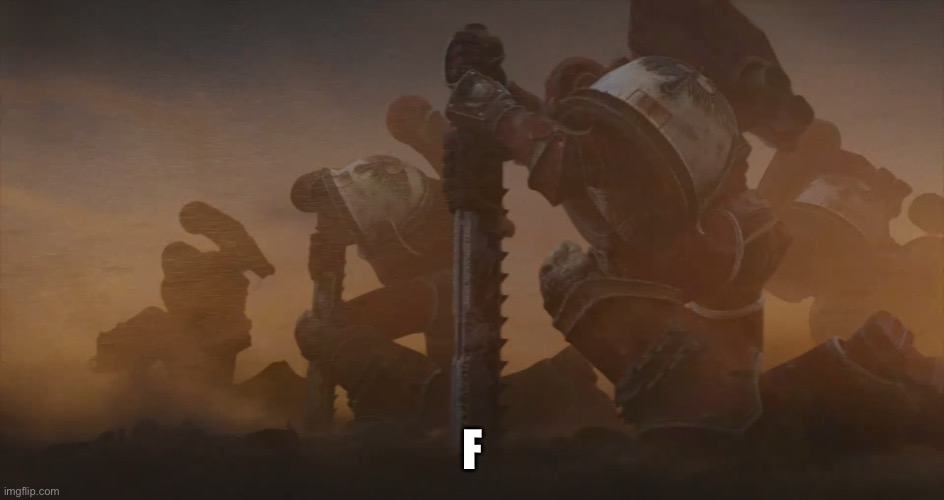 Kneeling space marines | F | image tagged in kneeling space marines | made w/ Imgflip meme maker