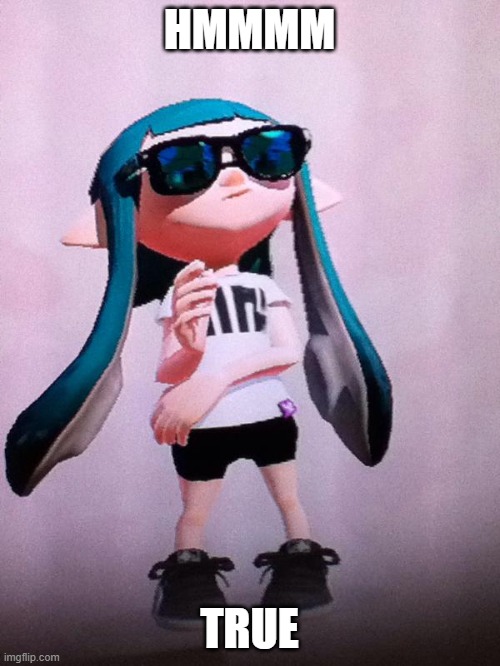 inkling | HMMMM TRUE | image tagged in inkling | made w/ Imgflip meme maker