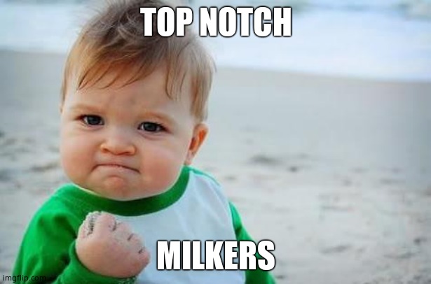 Fist pump baby | TOP NOTCH MILKERS | image tagged in fist pump baby | made w/ Imgflip meme maker