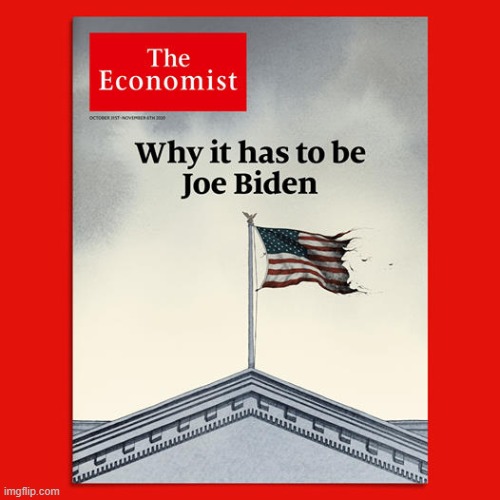 The Economist -- a straight-shooting, reality-based, centrist publication if there ever was one -- endorses Biden. | image tagged in the economist endorses joe biden,joe biden,biden | made w/ Imgflip meme maker