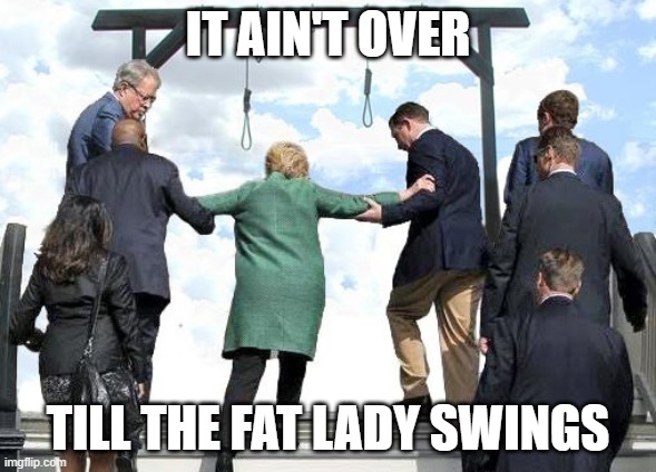 Hillary Gallows | IT AIN'T OVER; TILL THE FAT LADY SWINGS | image tagged in hillary gallows | made w/ Imgflip meme maker