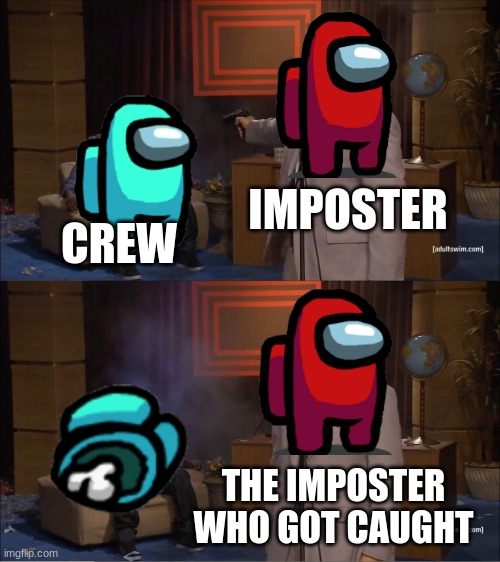 Who Killed Hannibal | IMPOSTER; CREW; THE IMPOSTER WHO GOT CAUGHT | image tagged in memes,who killed hannibal | made w/ Imgflip meme maker