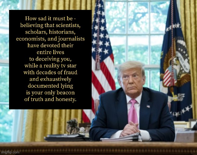 Trump vs Science, History, Education | image tagged in trump,reality tv,failed businessman | made w/ Imgflip meme maker