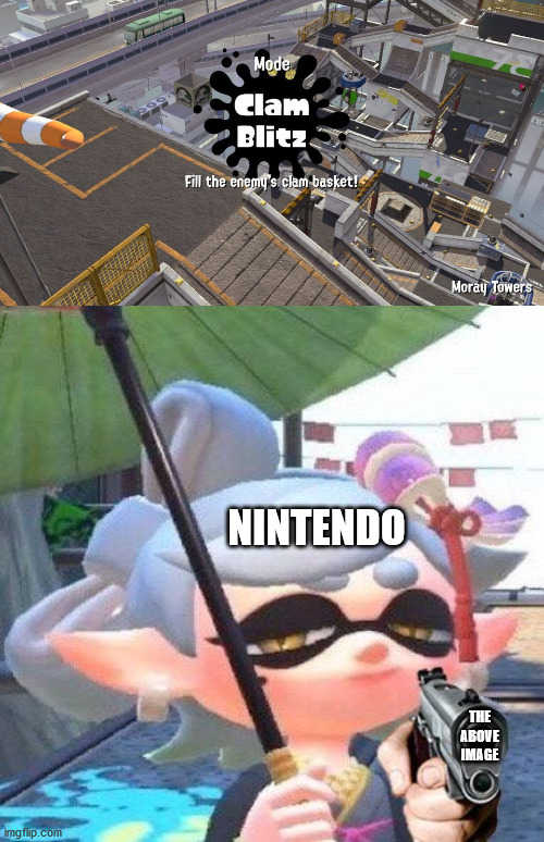 NINTENDO; THE ABOVE IMAGE | image tagged in marie with a gun,splatoon,splatoon 2 | made w/ Imgflip meme maker