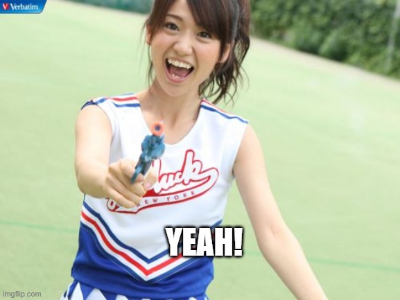 Yuko With Gun Meme | YEAH! | image tagged in memes,yuko with gun | made w/ Imgflip meme maker